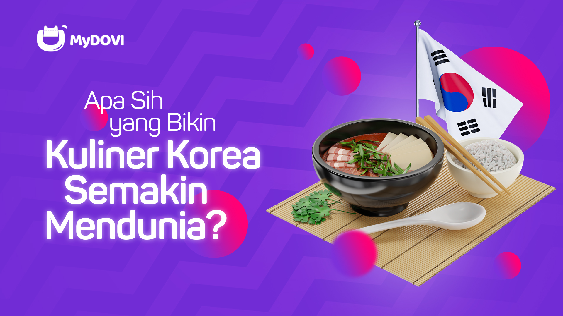 Apa Sih yang Membuat Kuliner Korea Semakin Mendunia? Yuk Intip Alasannya!
